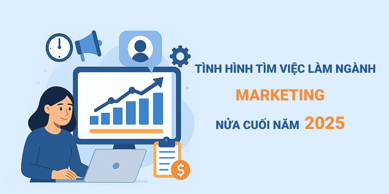 Tìm việc làm ngành Marketing nửa cuối năm 2025